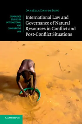 Dam-de Jong |  International Law and Governance of Natural Resources in Conflict and Post-Conflict Situations | Buch |  Sack Fachmedien
