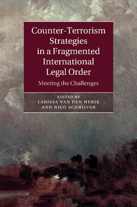 van den Herik / Schrijver | Counter-Terrorism Strategies in a Fragmented International Legal             Order | Buch | 978-1-107-48010-0 | sack.de