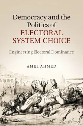 Ahmed |  Democracy and the Politics of Electoral System             Choice | Buch |  Sack Fachmedien
