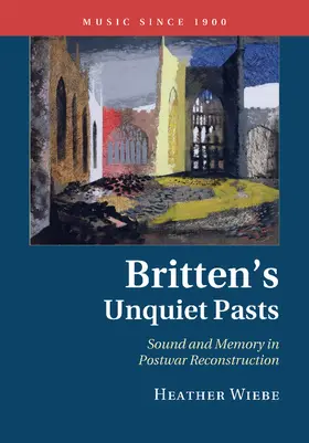 Wiebe |  Britten's Unquiet Pasts | Buch |  Sack Fachmedien