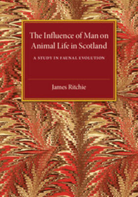 Ritchie | The Influence of Man on Animal Life in             Scotland | Buch | 978-1-107-51203-0 | sack.de