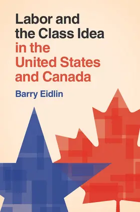 Eidlin |  Labor and the Class Idea in the United States and             Canada | Buch |  Sack Fachmedien