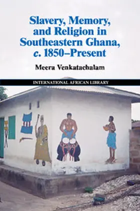 Venkatachalam |  Slavery, Memory and Religion in southeastern Ghana, c. 1850-present | Buch |  Sack Fachmedien