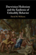 Williams |  Darwinian Hedonism and the Epidemic of Unhealthy Behavior | Buch |  Sack Fachmedien