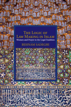 Sadeghi | The Logic of Law Making in Islam | Buch | 978-1-107-52978-6 | sack.de