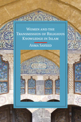 Sayeed | Women and the Transmission of Religious Knowledge in Islam | Buch | 978-1-107-52981-6 | sack.de