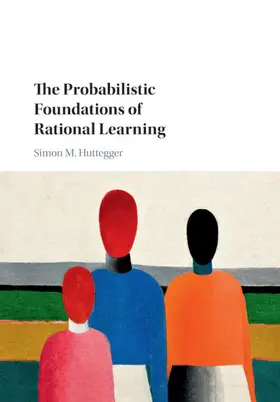 Huttegger |  The Probabilistic Foundations of Rational Learning | Buch |  Sack Fachmedien