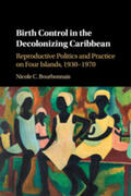 Bourbonnais |  Birth Control in the Decolonizing Caribbean | Buch |  Sack Fachmedien