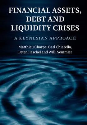 Charpe / Chiarella / Flaschel |  Financial Assets, Debt and Liquidity Crises | Buch |  Sack Fachmedien