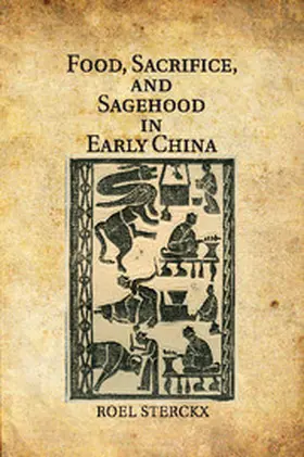 Sterckx |  Food, Sacrifice, and Sagehood in Early China | Buch |  Sack Fachmedien