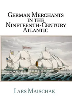 Maischak |  German Merchants in the Nineteenth-Century             Atlantic | Buch |  Sack Fachmedien