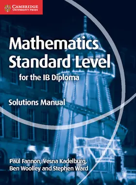 Fannon / Kadelburg / Woolley | Mathematics for the IB Diploma Standard Level Solutions Manual | Buch | 978-1-107-57924-8 | www.sack.de