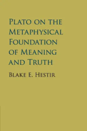 Hestir |  Plato on the Metaphysical Foundation of Meaning and Truth | Buch |  Sack Fachmedien