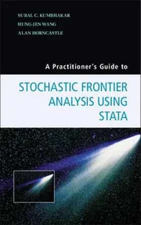 Kumbhakar / Wang / Horncastle |  A Practitioner's Guide to Stochastic Frontier Analysis Using Stata | Buch |  Sack Fachmedien