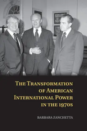 Zanchetta |  The Transformation of American International Power in the             1970s | Buch |  Sack Fachmedien