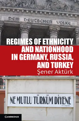 Aktürk |  Regimes of Ethnicity and Nationhood in Germany, Russia, and Turkey | Buch |  Sack Fachmedien