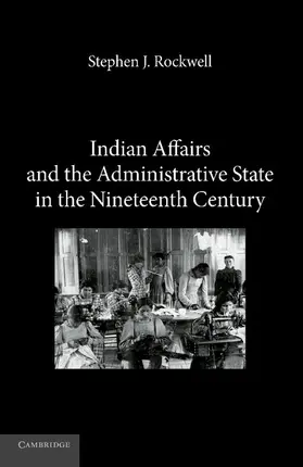 Rockwell |  Indian Affairs and the Administrative State in the Nineteenth Century | Buch |  Sack Fachmedien