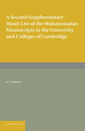 Arberry |  A Second Supplementary Hand-List of the Muhammadan Manuscripts in the University and Colleges of Cambridge | Buch |  Sack Fachmedien