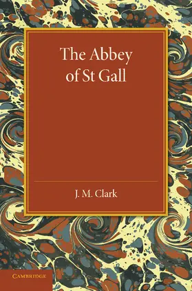 Clark |  The Abbey of St. Gall as a Centre of Literature and Art | Buch |  Sack Fachmedien