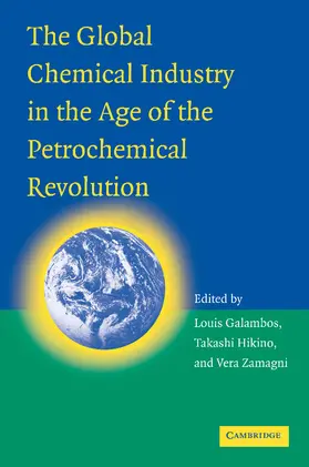 Galambos / Hikino / Zamagni |  The Global Chemical Industry in the Age of the Petrochemical Revolution | Buch |  Sack Fachmedien