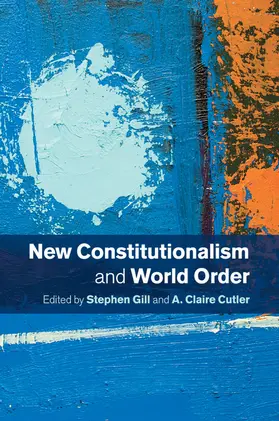 Gill / Cutler |  New Constitutionalism and World Order | Buch |  Sack Fachmedien