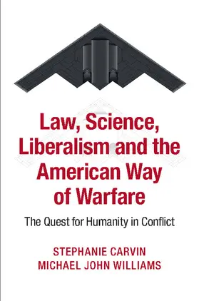 Carvin / Williams |  Law, Science, Liberalism and the American Way of Warfare | Buch |  Sack Fachmedien