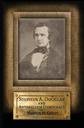 Quitt |  Stephen A. Douglas and Antebellum Democracy | Buch |  Sack Fachmedien