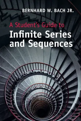 Bach, Jr. |  A Student's Guide to Infinite Series and             Sequences | Buch |  Sack Fachmedien