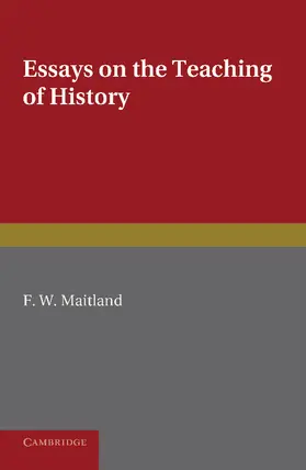 Maitland / Gwatkin / Poole |  Essays on the Teaching of History | Buch |  Sack Fachmedien