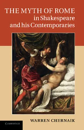 Chernaik |  The Myth of Rome in Shakespeare and His Contemporaries | Buch |  Sack Fachmedien