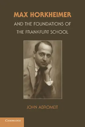 Abromeit |  Max Horkheimer and the Foundations of the Frankfurt School | Buch |  Sack Fachmedien