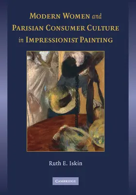 Iskin |  Modern Women and Parisian Consumer Culture in Impressionist Painting | Buch |  Sack Fachmedien