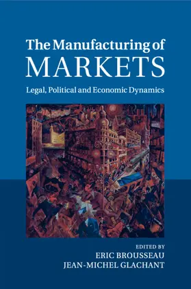 Brousseau / Glachant |  The Manufacturing of Markets: Legal, Political and Economic Dynamics | Buch |  Sack Fachmedien