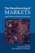 Brousseau / Glachant |  The Manufacturing of Markets: Legal, Political and Economic Dynamics | Buch |  Sack Fachmedien