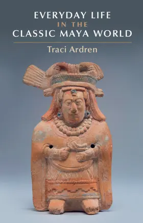 Ardren |  Everyday Life in the Classic Maya World | Buch |  Sack Fachmedien