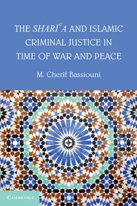 Bassiouni |  The Shari'a and Islamic Criminal Justice in Time of War and Peace | Buch |  Sack Fachmedien