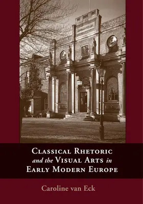 Van Eck |  Classical Rhetoric and the Visual Arts in Early Modern Europe | Buch |  Sack Fachmedien