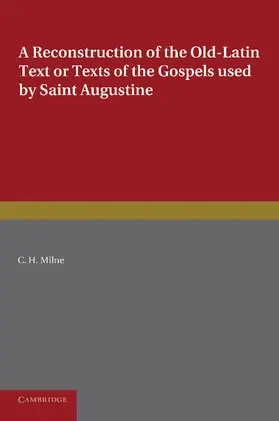 Milne |  A Reconstruction of the Old-Latin Text or Texts of the Gospels Used by Saint Augustine | Buch |  Sack Fachmedien