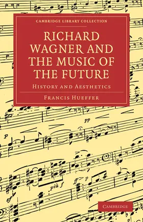 Hueffer |  Richard Wagner and the Music of the Future | Buch |  Sack Fachmedien