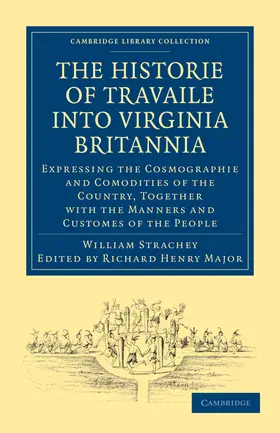 Strachey / Major |  Historie of Travaile Into Virginia Britannia; Expressing the Cosmographie and Comodities of the Country, Together with the Manners and Customes of the | Buch |  Sack Fachmedien