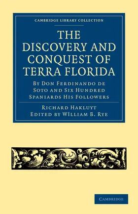 Rye |  The Discovery and Conquest of Terra Florida, by Don Ferdinando de Soto and Six Hundred Spaniards His Followers | Buch |  Sack Fachmedien