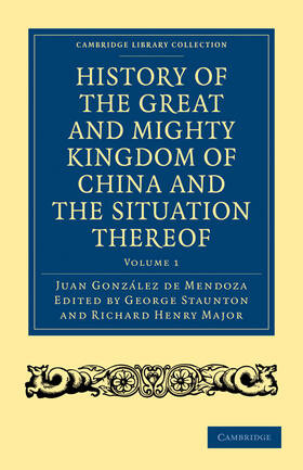González de Mendoza / Staunton / Major | History of the Great and Mighty Kingdome of China and the Situation Thereof 2 Volume Set: Compiled by the Padre Juan González de Mendoza and Now Repri | Buch | 978-1-108-00820-4 | sack.de