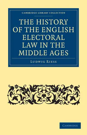 Riess |  The History of the English Electoral Law in the Middle             Ages | Buch |  Sack Fachmedien