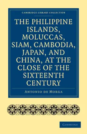 Antonio de |  The Philippine Islands, Moluccas, Siam, Cambodia, Japan, and China, at the Close of the Sixteenth Century | Buch |  Sack Fachmedien
