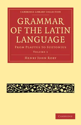 Roby |  Grammar of the Latin Language - Volume 1 | Buch |  Sack Fachmedien