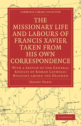Venn |  The Missionary Life and Labours of Francis Xavier Taken from His Own Correspondence | Buch |  Sack Fachmedien