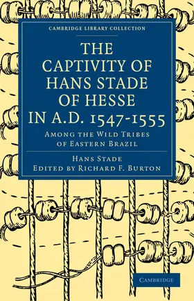 Stade / Burton |  The Captivity of Hans Stade of Hesse in A.D. 1547 1555, Among the Wild Tribes of Eastern Brazil | Buch |  Sack Fachmedien