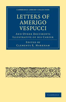 Markham / Vespucci |  Letters of Amerigo Vespucci, and Other Documents Illustrative of his             Career | Buch |  Sack Fachmedien