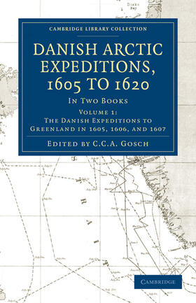 Gosch | Danish Arctic Expeditions, 1605 to 1620 -             Volume 1 | Buch | 978-1-108-01292-8 | sack.de