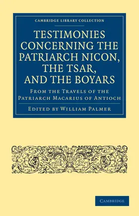 Palmer |  Testimonies Concerning the Patriarch Nicon, the Tsar, and the Boyars, from the Travels of the Patriarch Macarius of Antioch | Buch |  Sack Fachmedien